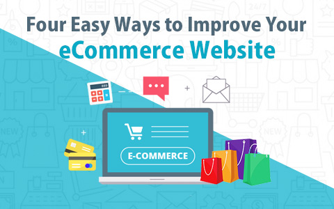 Four Easy Ways to Improve your eCommerce Website Four Easy Ways to Improve your eCommerce Website