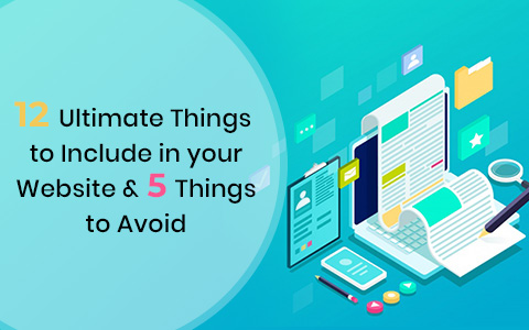 12 Ultimate Things to Include in your Website & 5 Things to Avoid 12 Ultimate Things to Include in your Website & 5 Things to Avoid