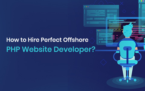 How to Hire Perfect Offshore PHP Website Developer? How to Hire Perfect Offshore PHP Website Developer?
