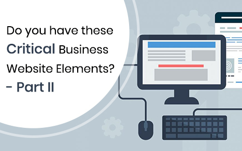 Do You Have These Critical Business Website Elements? – Part II Do You Have These Critical Business Website Elements? – Part II