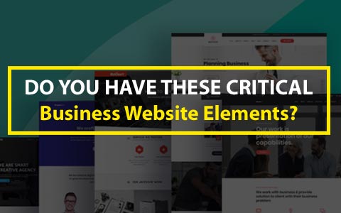 Do You Have These Critical Business Website Elements? – Part I Do You Have These Critical Business Website Elements? – Part I
