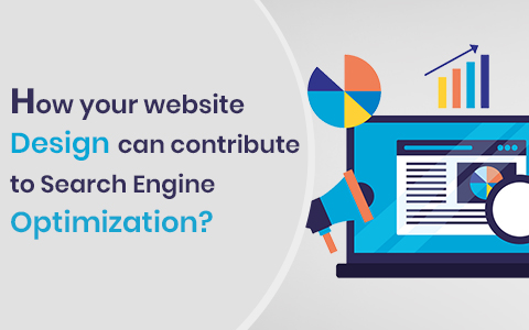 How Your Website Design Can Contribute To Search Engine Optimization? How Your Website Design Can Contribute To Search Engine Optimization?