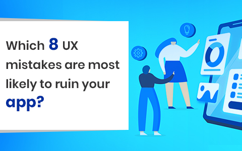 Which 8 UX Mistakes Are Most Likely To Ruin Your App? Which 8 UX Mistakes Are Most Likely To Ruin Your App?