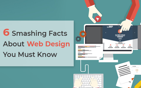 6 Smashing Facts About Web Design You Must Know 6 Smashing Facts About Web Design You Must Know