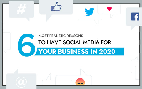 6 Most Realistic Reasons To Have Social Media For Your Business In 2020