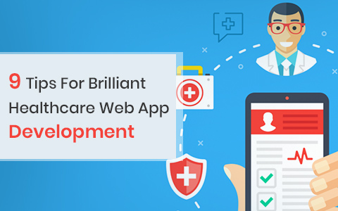 9 Tips for Brilliant Healthcare Web App Development 9 Tips for Brilliant Healthcare Web App Development