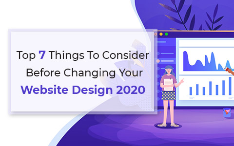 Top 7 Things To Consider Before Changing Your Website Design 2020