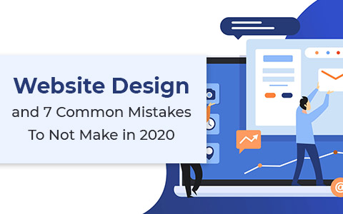 Website Design and 7 Common Mistakes To Not Make in 2020…Part I