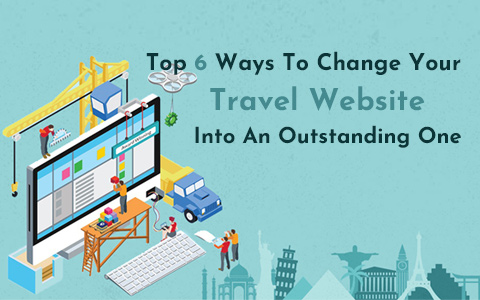 Top 6 Ways To Change Your Travel Website Into An Outstanding One