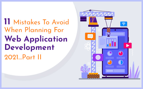 11 Mistakes To Avoid When Planning For Web Application Development 2021…Part II