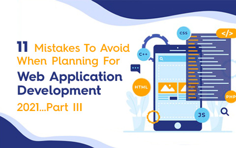 11 Mistakes To Avoid When Planning For Web Application Development 2021…Part III