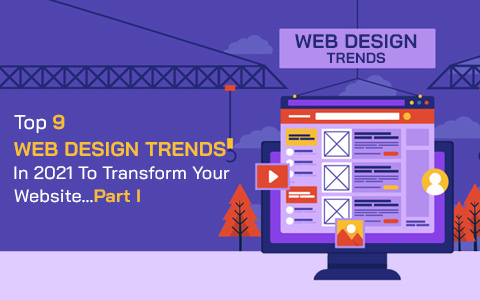 Top 9 Web Design Trends In 2021 To Transform Your Website…Part I