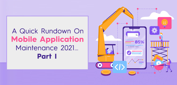 A Quick Rundown On Mobile Application Maintenance 2021…Part I a-quick-rundown-on-mobile-application-maintenance-2021-part-i
