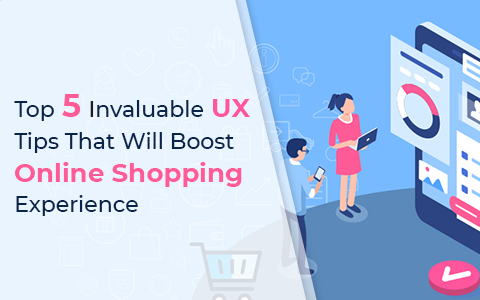 Top 5 Invaluable UX Tips That Will Boost Online Shopping Experience