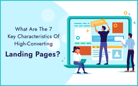 What Are The 7 Key Characteristics Of High-Converting Landing Pages?