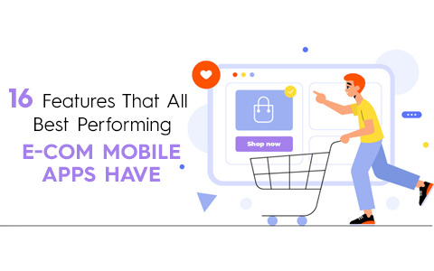 16 Features That All Best Performing E-Com Mobile Apps Have