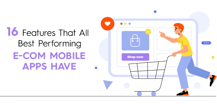 16 Features That All Best Performing E-Com Mobile Apps Have 16-features-that-all-best-performing-e-com-mobile-apps-have