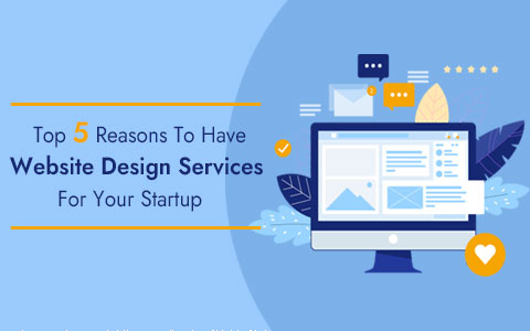 Top 5 Reasons to Have Website Design Service for Your Start-Up