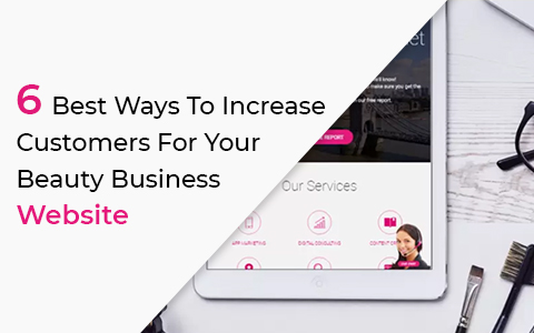 6 Best Ways To Increase Customers For Your Beauty Business Website