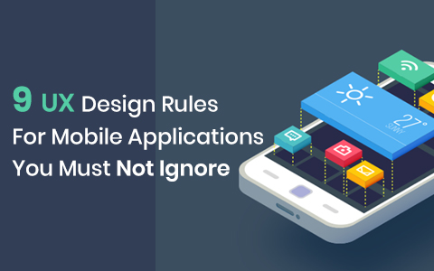 9 UX Design Rules For Mobile Applications You Must Not Ignore