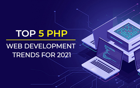 Top 5 PHP Web Development Trends For 2021