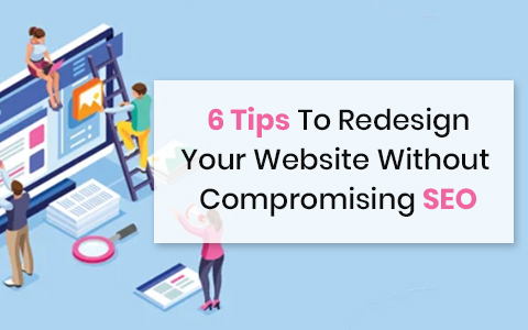 6 Tips To Redesign Your Website Without Compromising SEO