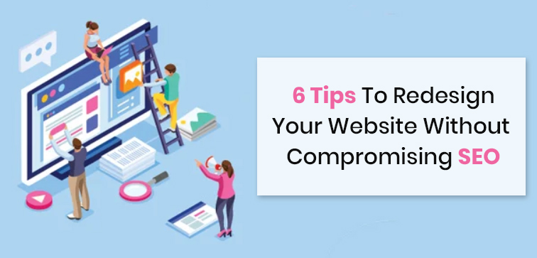6 Tips To Redesign Your Website Without Compromising SEO 6-tips-to-redesign-your-website-without-compromising-seo