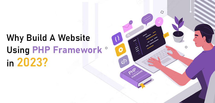 Why Build A Website Using PHP Framework in 2023? why-build-a-website-using-php-framework-in-2023