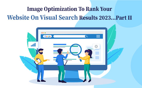 Image Optimization To Rank Your Website On Visual Search Results 2023…Part II Image Optimization To Rank Your Website On Visual Search Results 2023…Part II