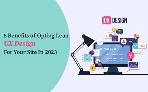 5 Benefits of Opting Lean UX Design For Your Site In 2023 5 Benefits of Opting Lean UX Design For Your Site In 2023