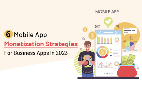 6 Mobile App Monetization Strategies For Business Apps In 2023 6 Mobile App Monetization Strategies For Business Apps In 2023