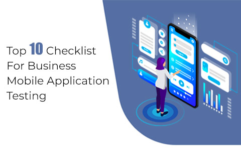 10 Checklist For Your Business Mobile App Testing 10 Checklist For Your Business Mobile App Testing