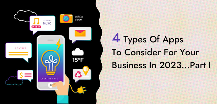 4 Types Of Apps To Consider For Your Business In 2023…Part I 4-types-of-apps-for-business-part-i