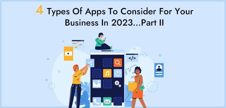 4 Types Of Apps To Consider For Your Business In 2023…Part II 4-types-of-apps-for-business-part-ii