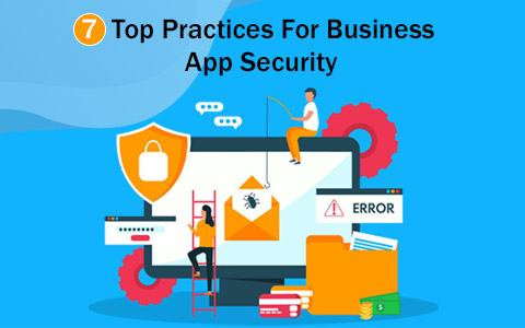 7 Top Practices For Business App Security 7 Top Practices For Business App Security