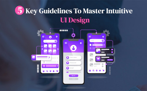 5 Key Guidelines To Master Intuitive UI Design 5 Key Guidelines To Master Intuitive UI Design